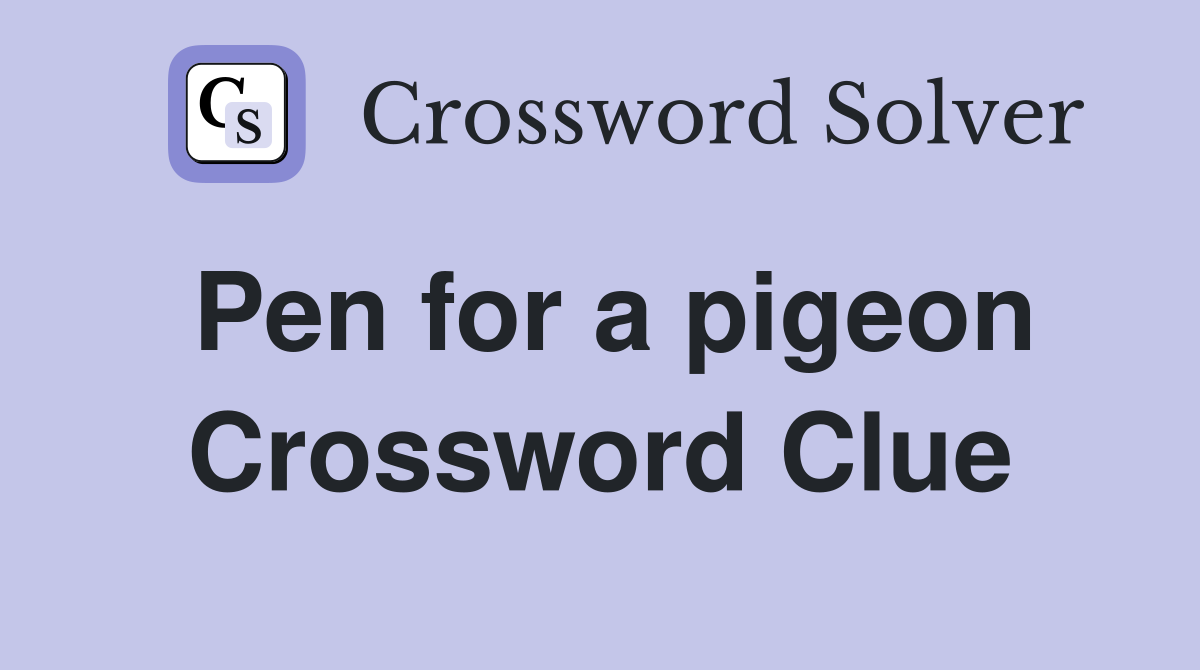 Pen for a pigeon Crossword Clue