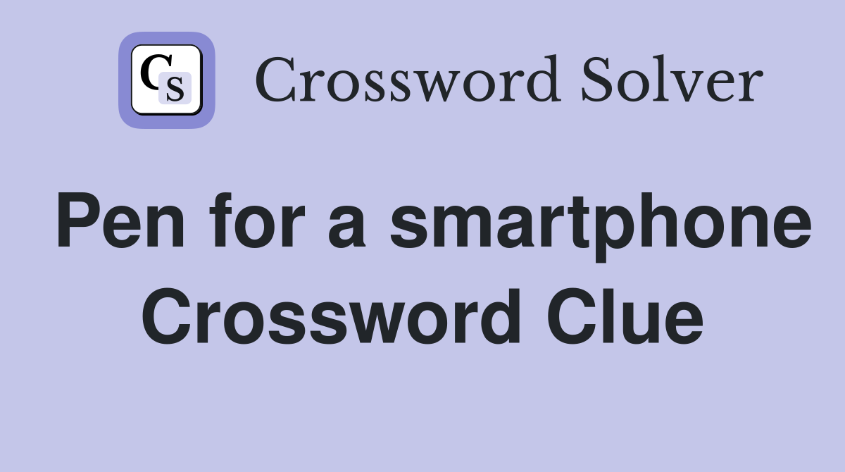 Pen for a smartphone Crossword Clue