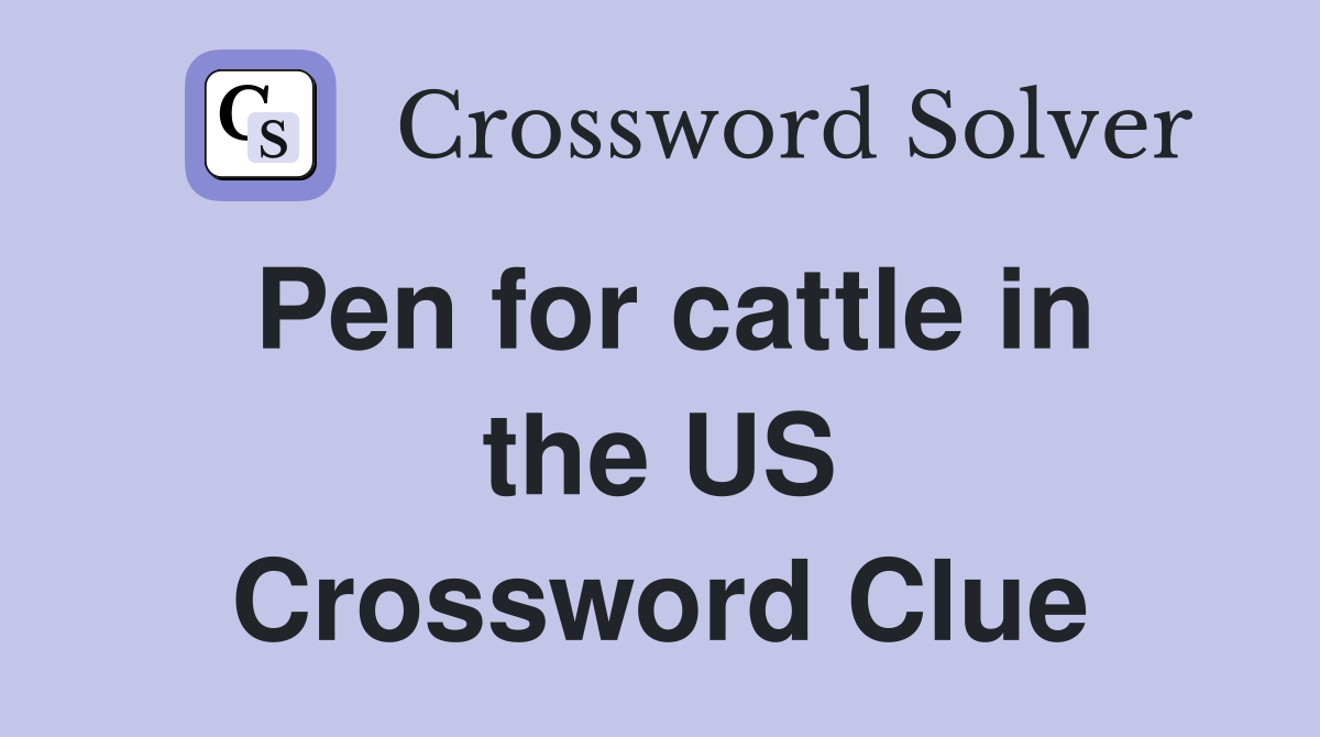 Pen for cattle in the US Crossword Clue