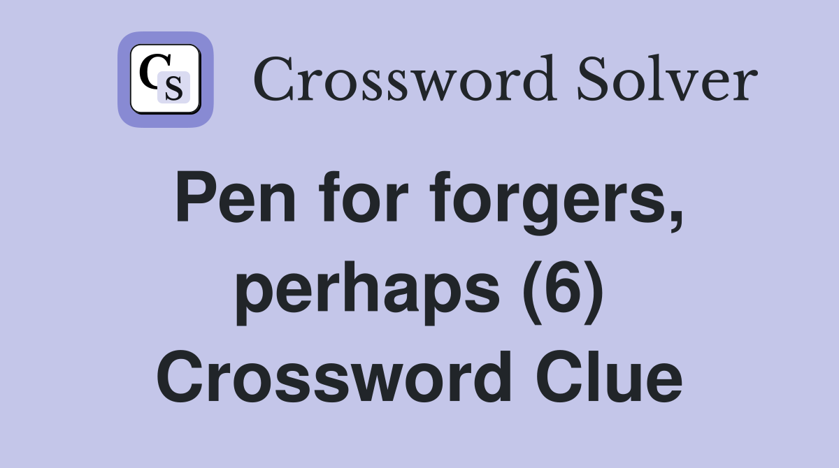 Pen for forgers, perhaps (6) Crossword Clue