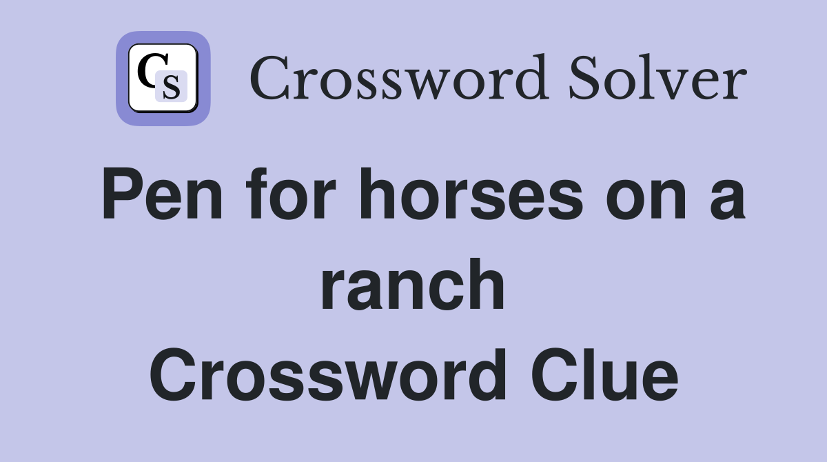 Pen for horses on a ranch Crossword Clue