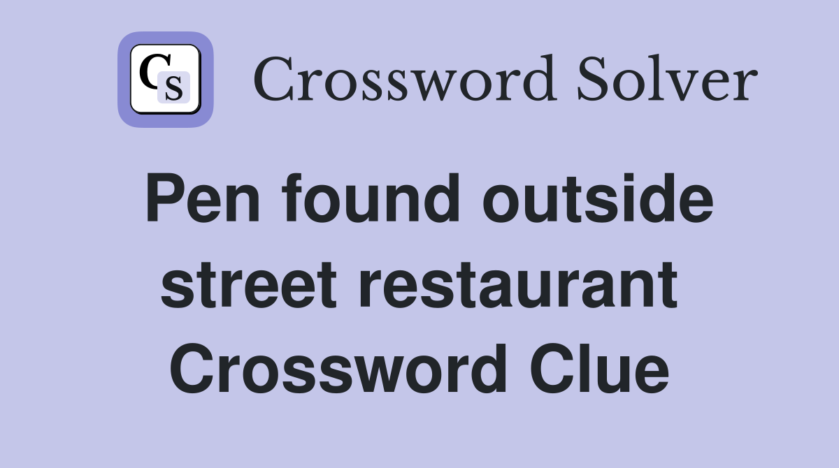 Pen found outside street restaurant Crossword Clue