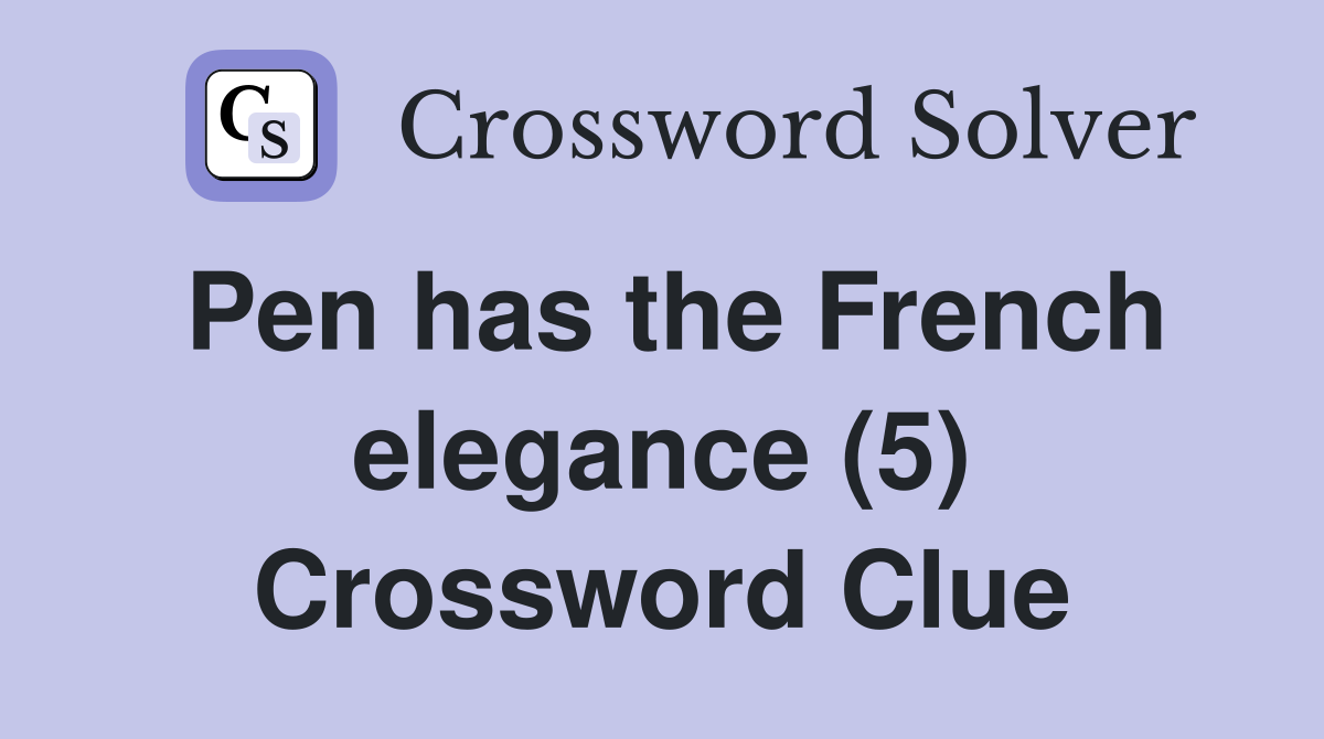 Pen has the French elegance (5) Crossword Clue