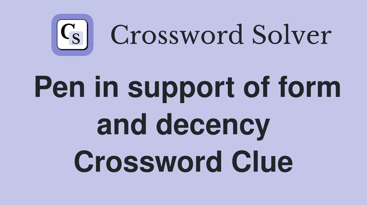 Pen in support of form and decency Crossword Clue