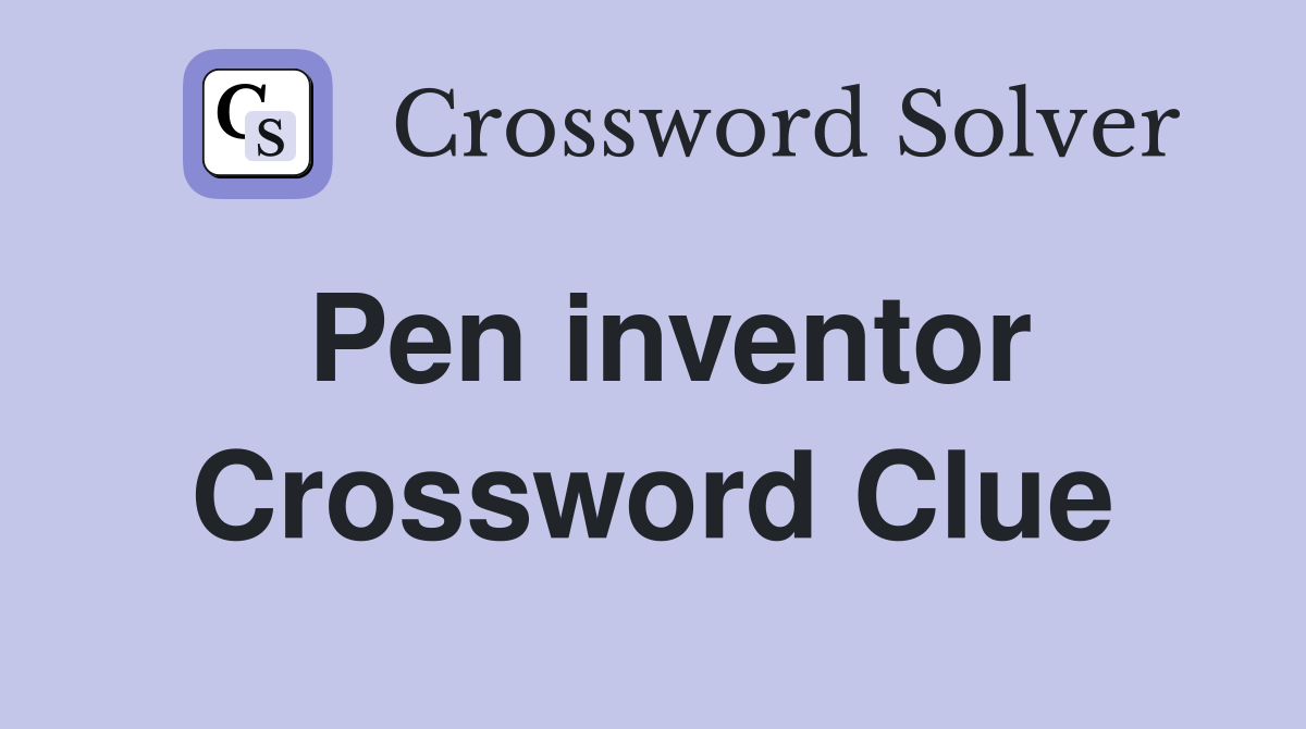 Pen inventor Crossword Clue