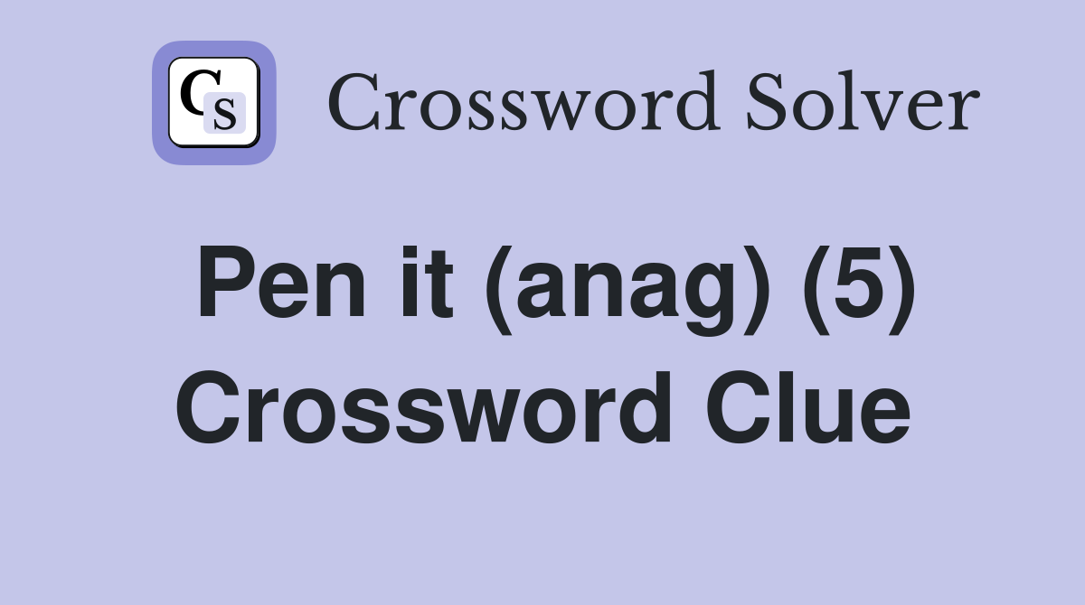 Pen it (anag) (5) Crossword Clue