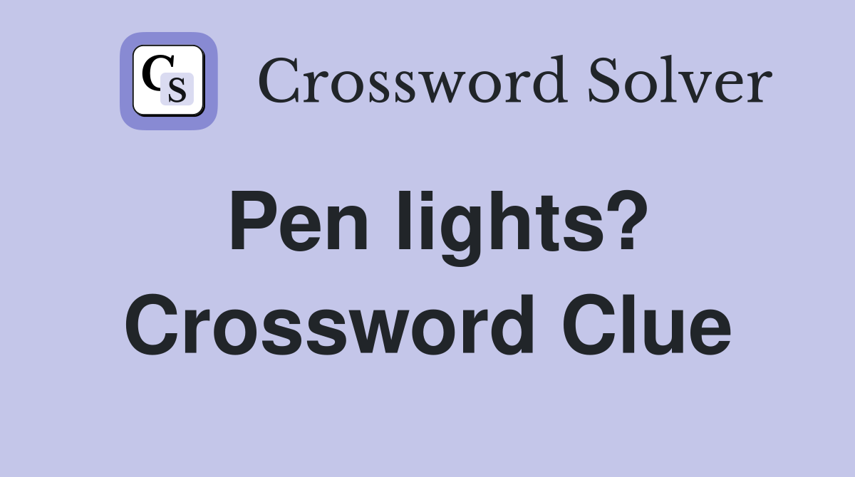 Pen lights? Crossword Clue