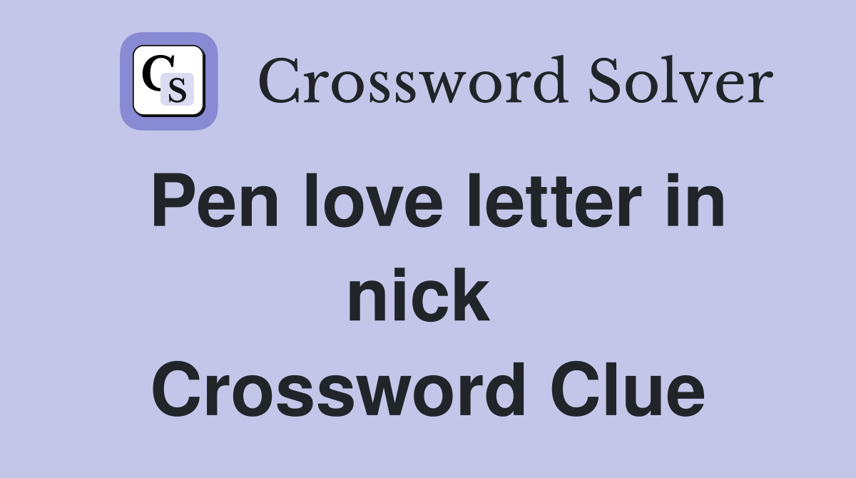 Pen love letter in nick  Crossword Clue