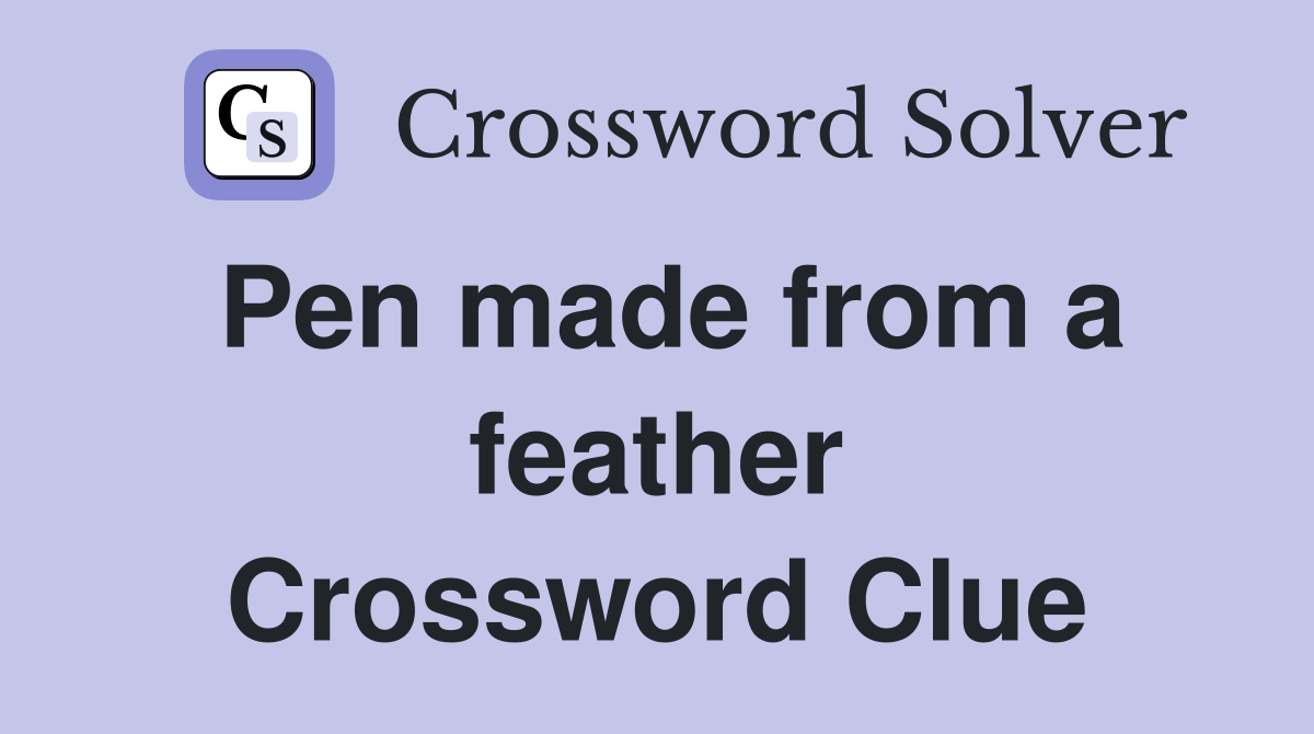 Pen made from a feather Crossword Clue
