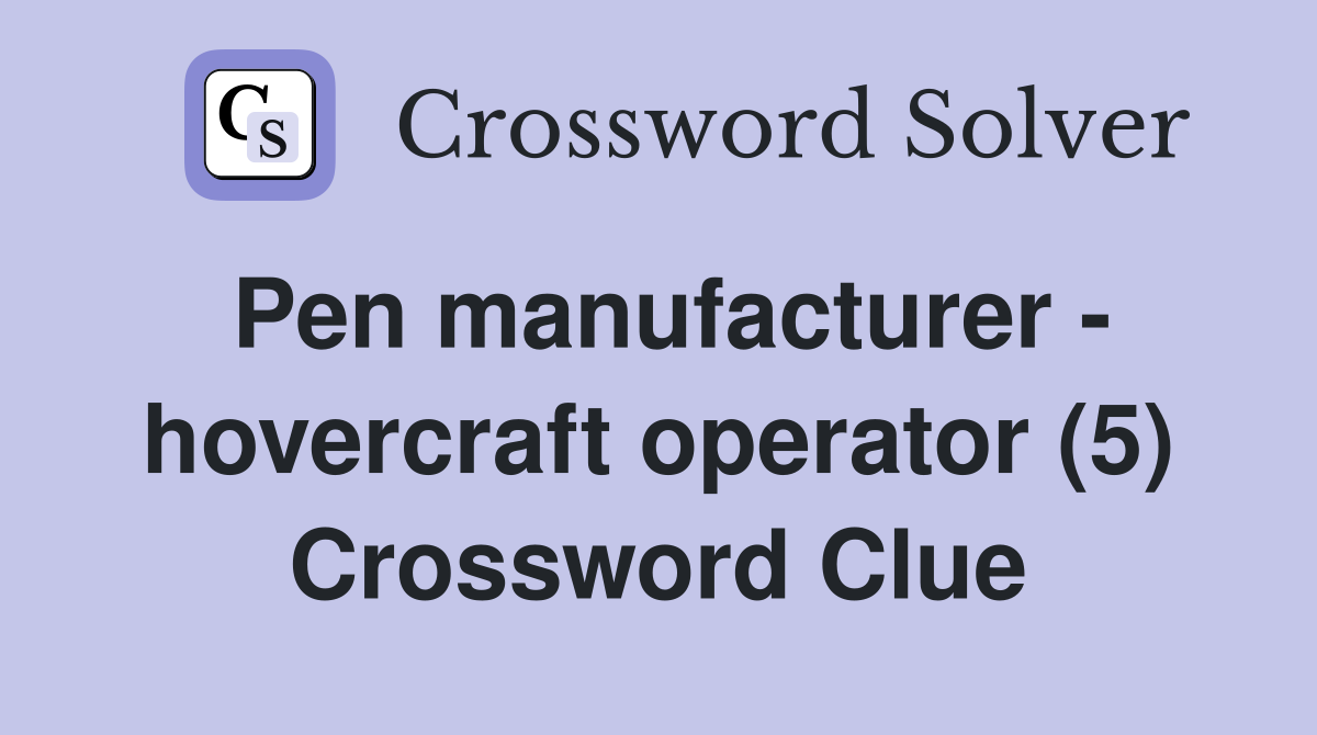 Pen manufacturer - hovercraft operator (5) Crossword Clue