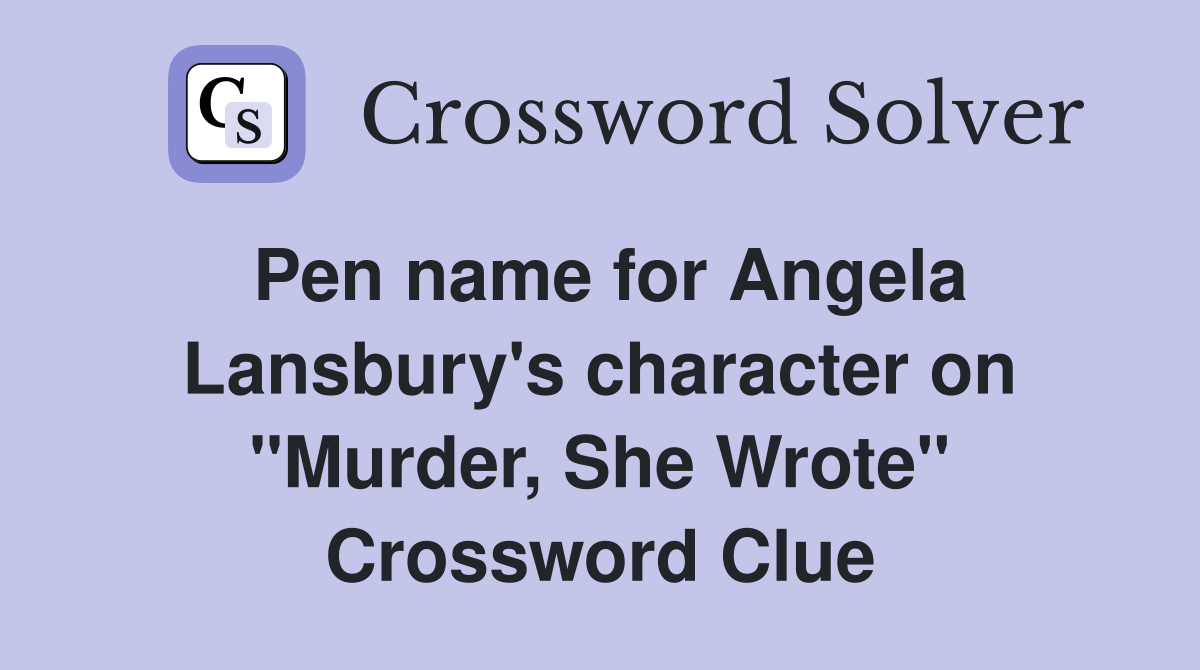 Pen name for Angela Lansbury's character on "Murder, She Wrote" Crossword Clue