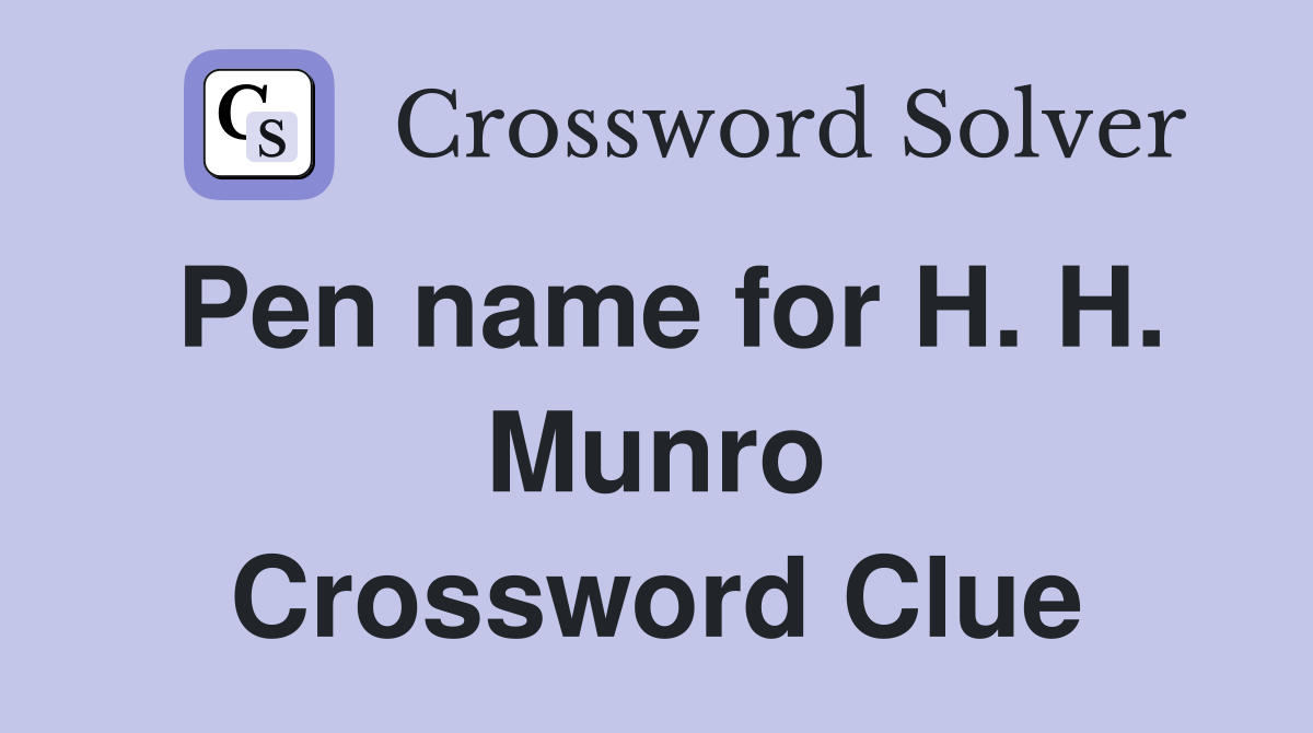 Pen name for H. H. Munro Crossword Clue