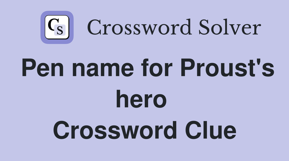Pen name for Proust's hero  Crossword Clue