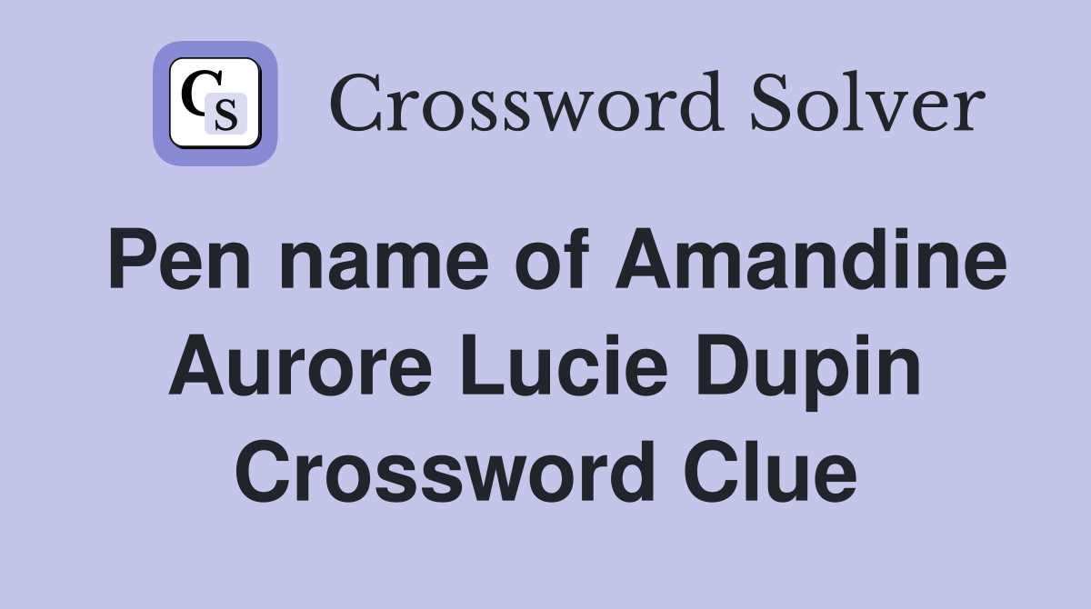 Pen name of Amandine Aurore Lucie Dupin Crossword Clue