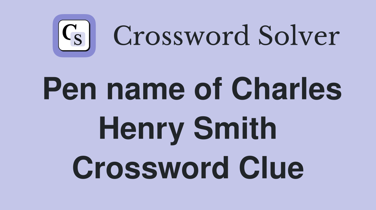 Pen name of Charles Henry Smith Crossword Clue