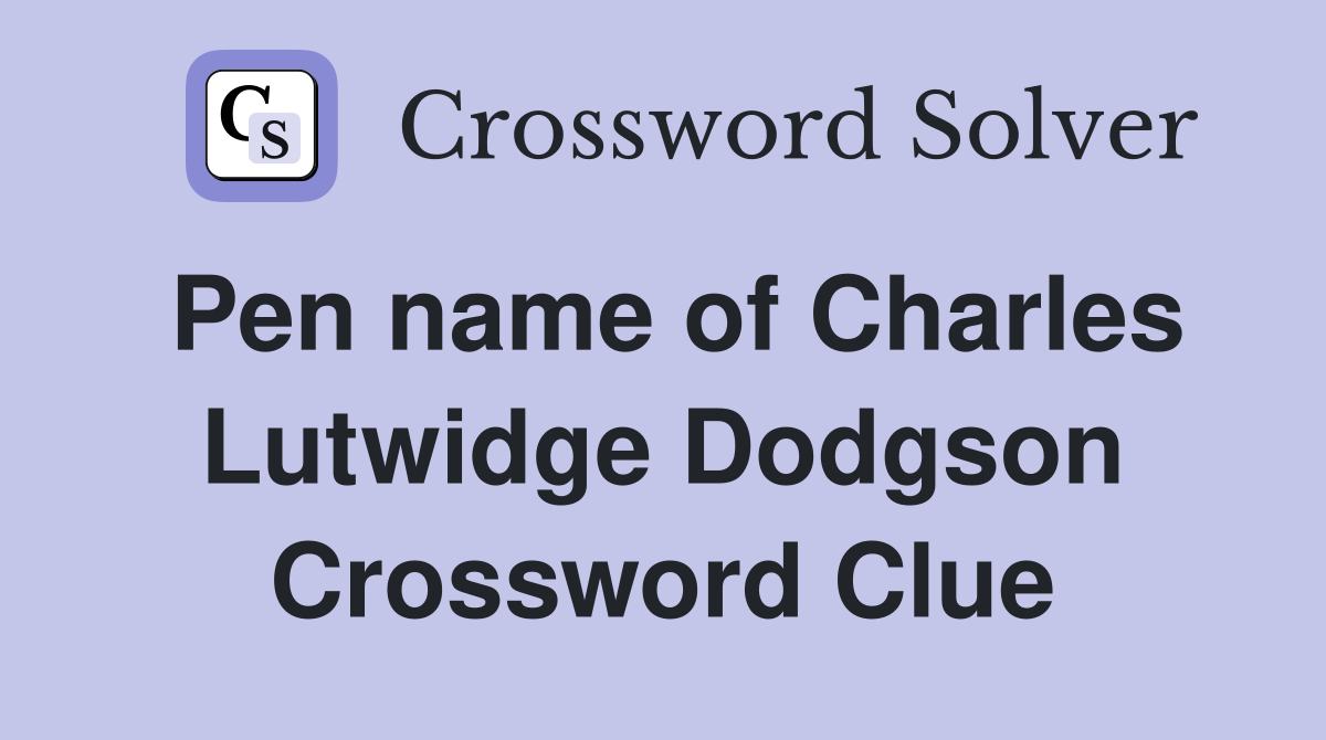 Pen name of Charles Lutwidge Dodgson Crossword Clue