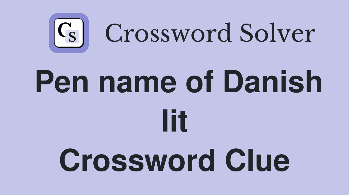 Pen name of Danish lit Crossword Clue
