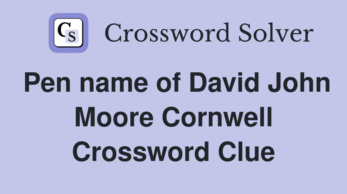 Pen name of David John Moore Cornwell Crossword Clue
