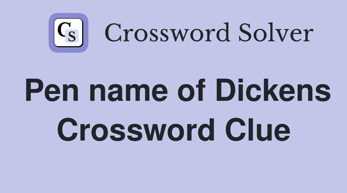 Pen name of Dickens Crossword Clue