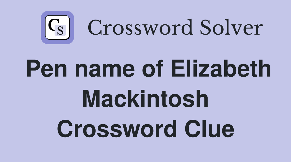 Pen name of Elizabeth Mackintosh Crossword Clue
