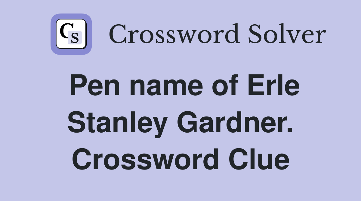 Pen name of Erle Stanley Gardner. Crossword Clue