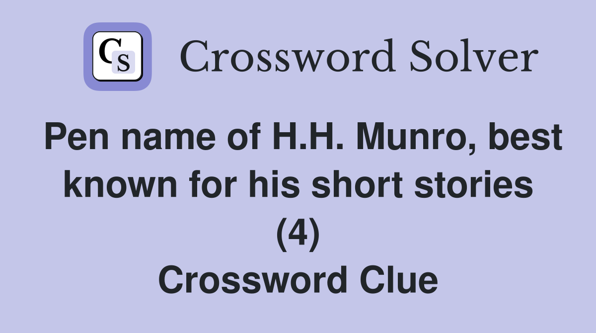 Pen name of H.H. Munro, best known for his short stories (4) Crossword Clue