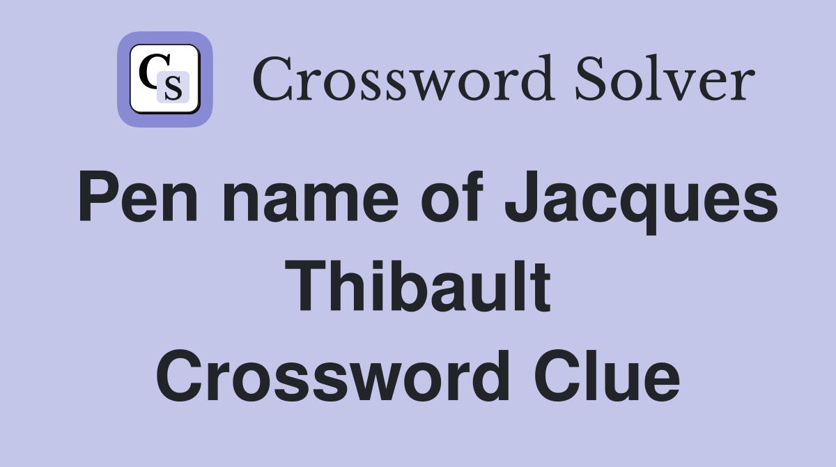 Pen name of Jacques Thibault Crossword Clue