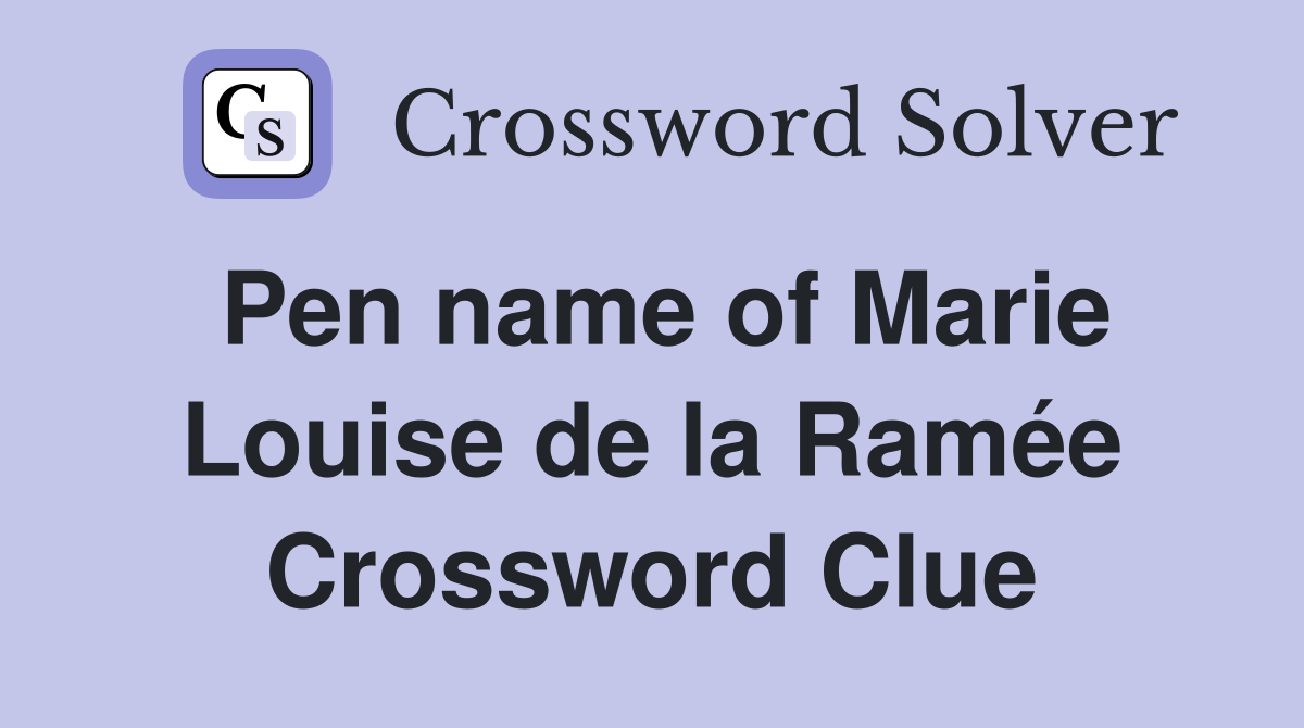 Pen name of Marie Louise de la Ramée Crossword Clue