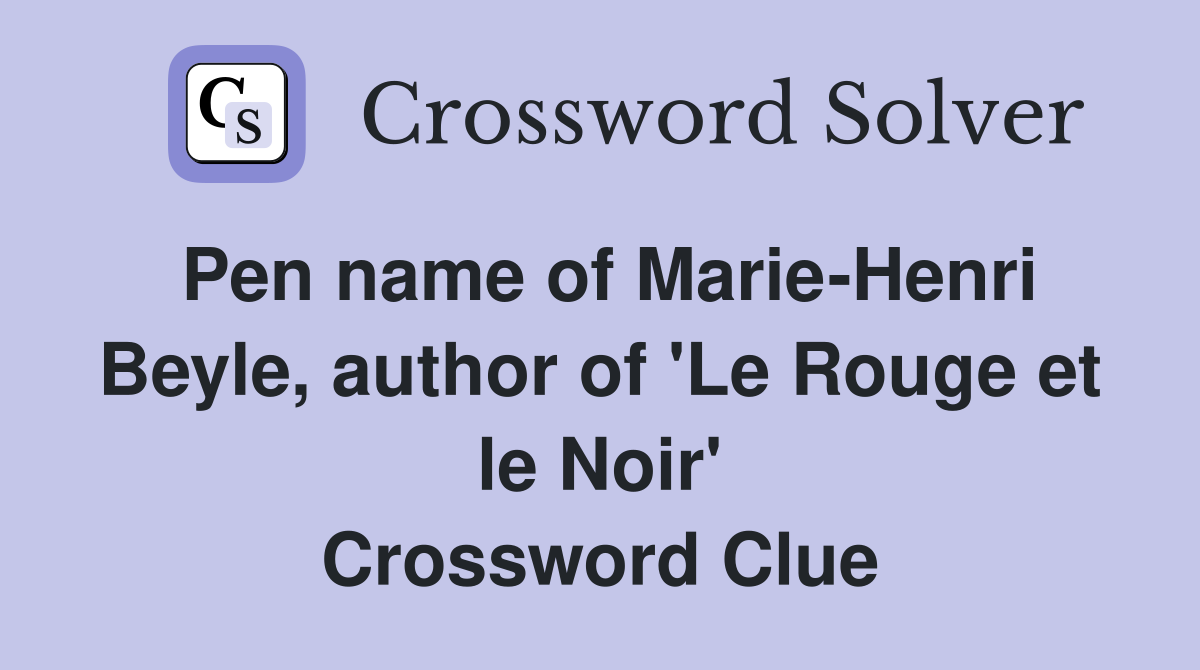 Pen name of Marie-Henri Beyle, author of 'Le Rouge et le Noir' Crossword Clue