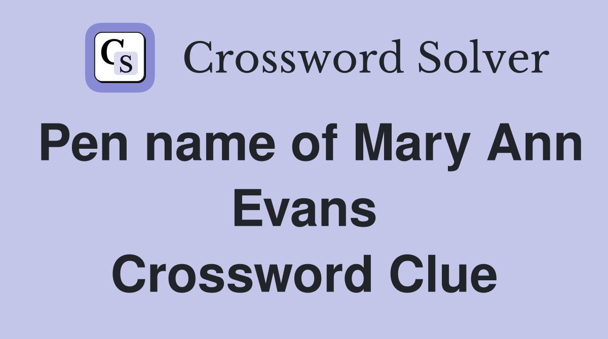 Pen name of Mary Ann Evans Crossword Clue