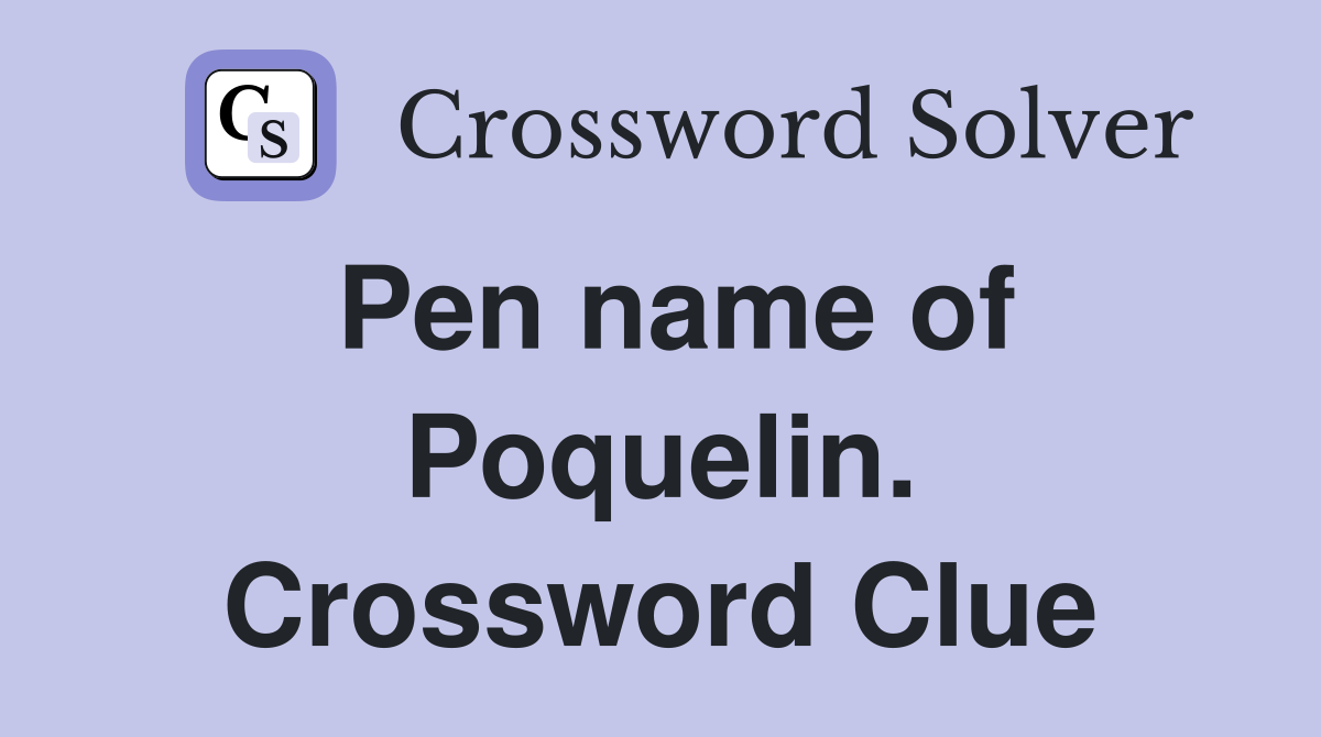 Pen name of Poquelin. Crossword Clue