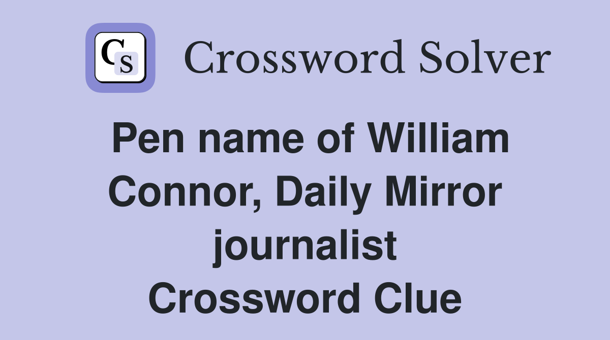 Pen name of William Connor, Daily Mirror journalist Crossword Clue