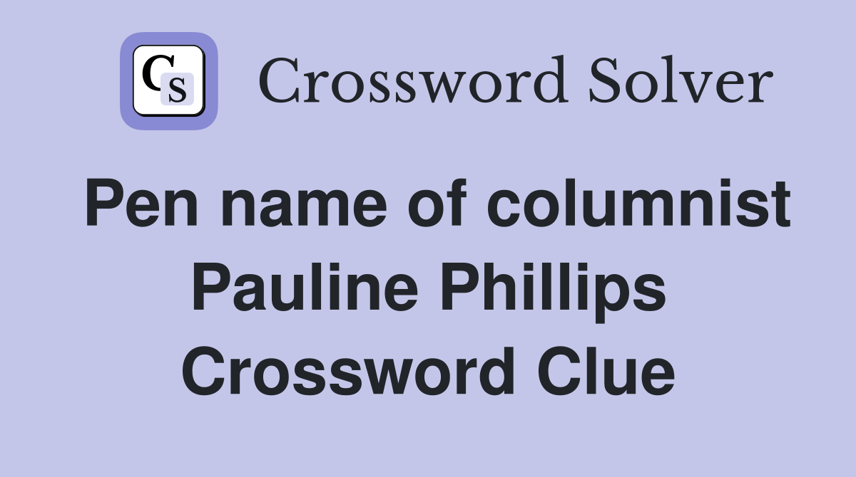 Pen name of columnist Pauline Phillips Crossword Clue