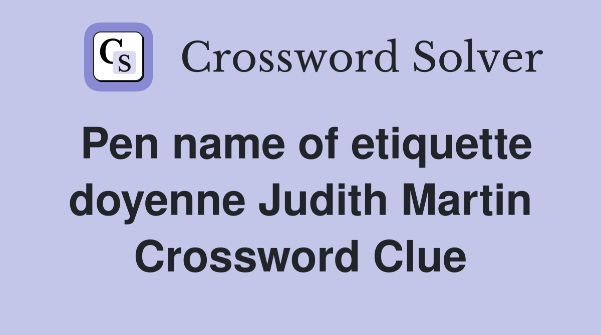 Pen name of etiquette doyenne Judith Martin Crossword Clue