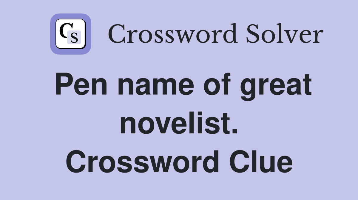 Pen name of great novelist. Crossword Clue
