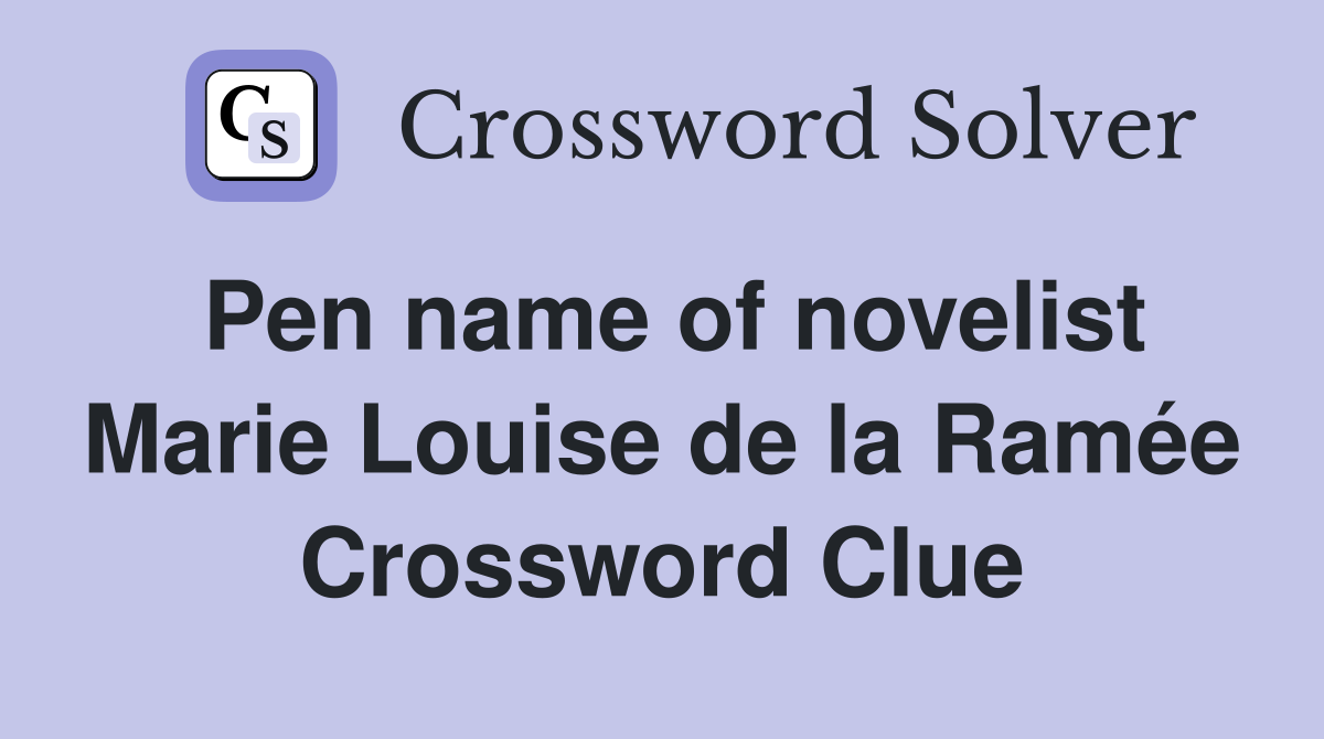 Pen name of novelist Marie Louise de la Ramée Crossword Clue