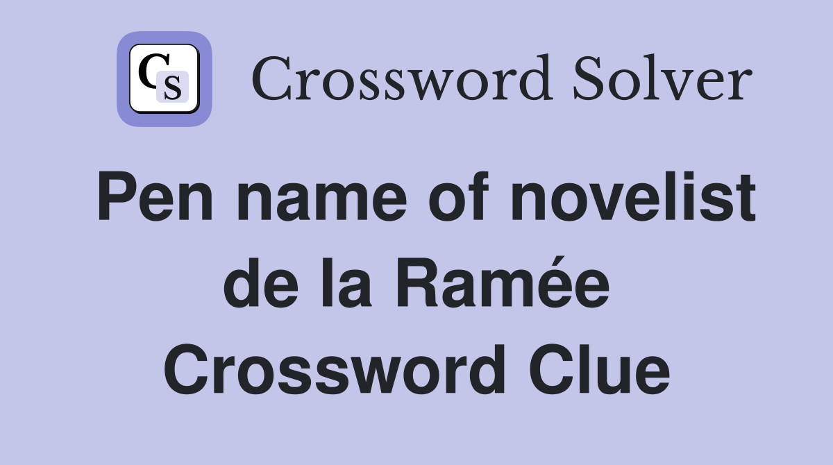 Pen name of novelist de la Ramée Crossword Clue
