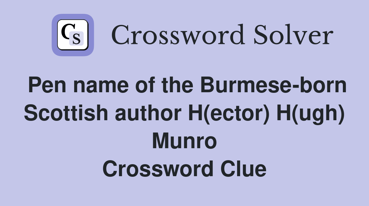 Pen name of the Burmese-born Scottish author H(ector) H(ugh) Munro Crossword Clue