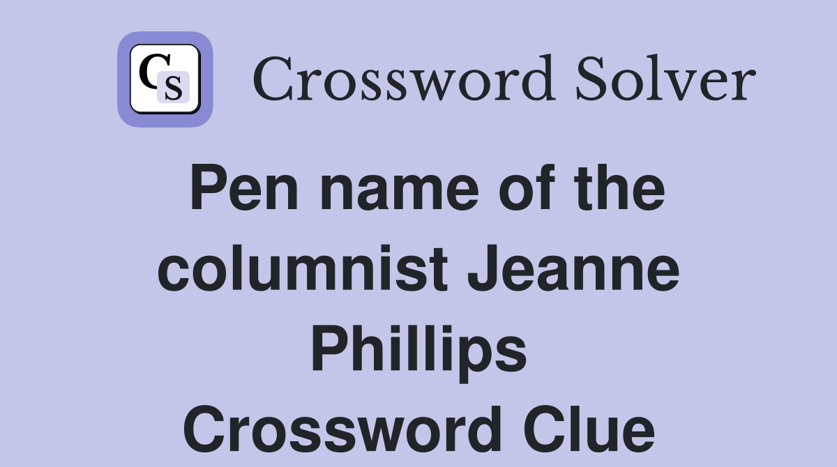 Pen name of the columnist Jeanne Phillips Crossword Clue