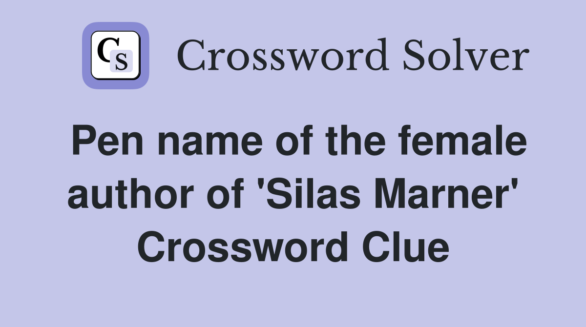 Pen name of the female author of 'Silas Marner' Crossword Clue