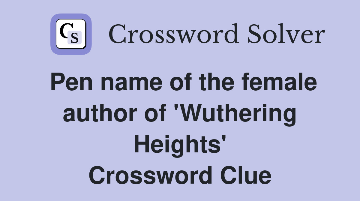 Pen name of the female author of 'Wuthering Heights' Crossword Clue