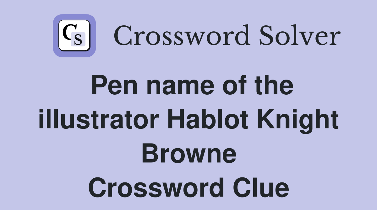 Pen name of the illustrator Hablot Knight Browne Crossword Clue