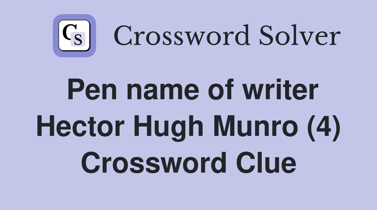 Pen name of writer Hector Hugh Munro (4) Crossword Clue