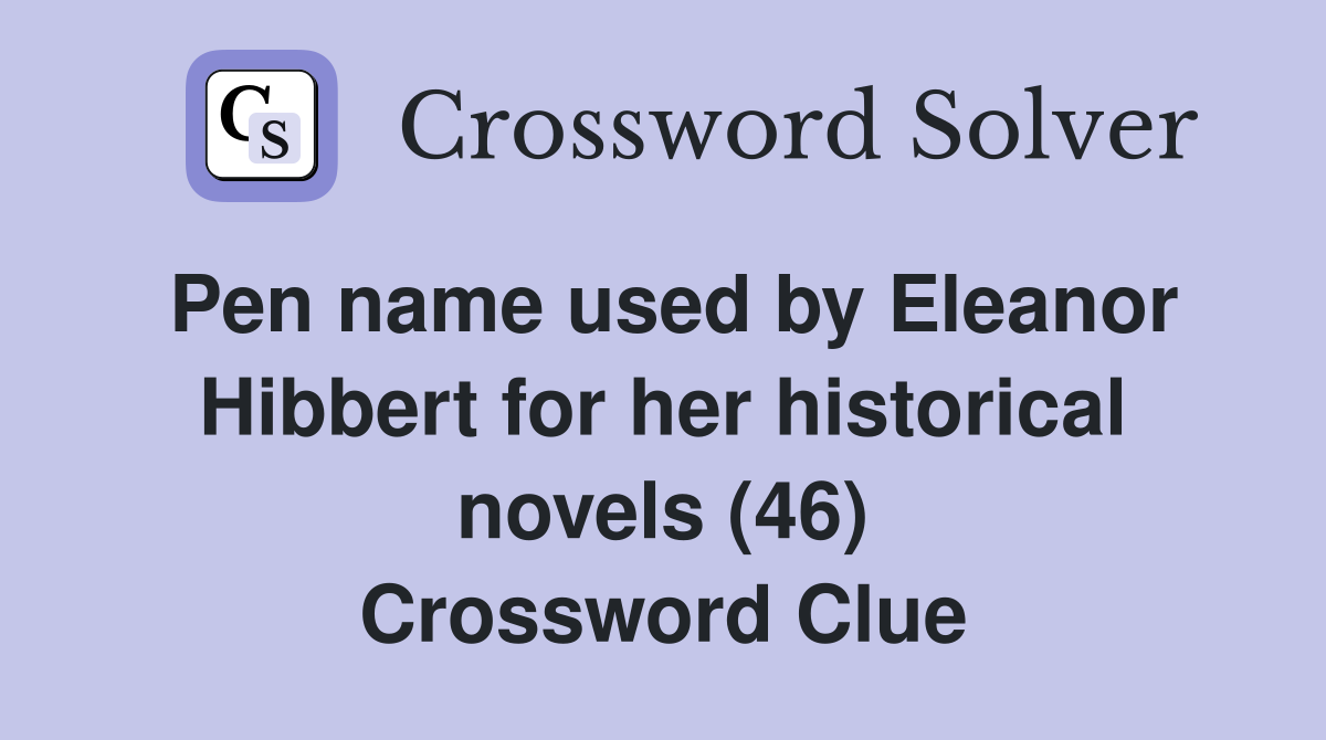 Pen name used by Eleanor Hibbert for her historical novels (46) Crossword Clue