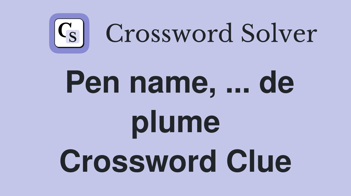 Pen name, ... de plume Crossword Clue
