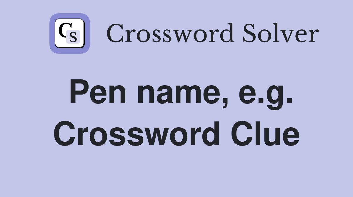 Pen name, e.g. Crossword Clue