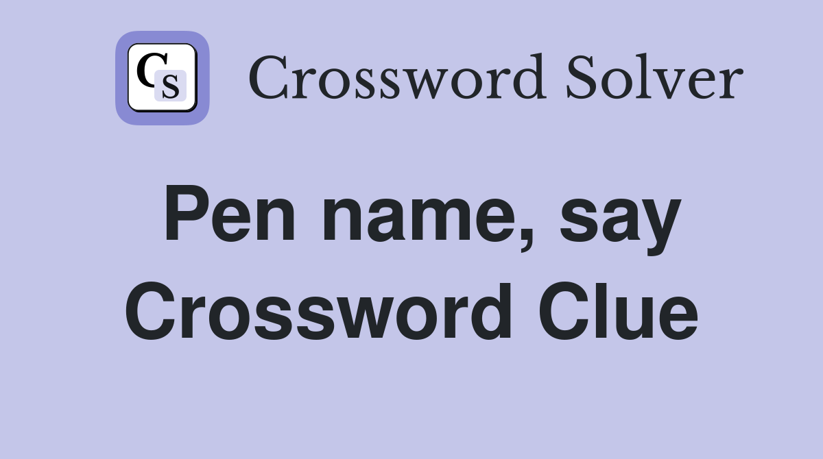 Pen name, say Crossword Clue