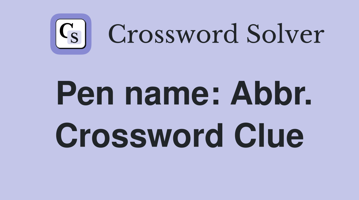 Pen name: Abbr. Crossword Clue