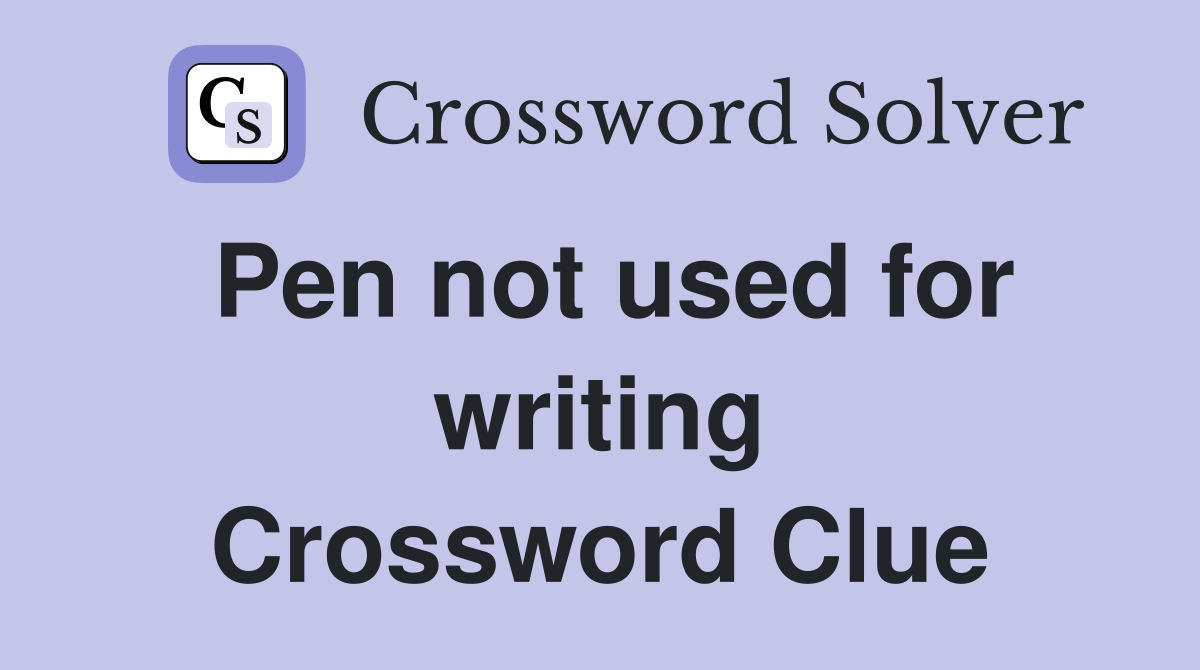 Pen not used for writing Crossword Clue