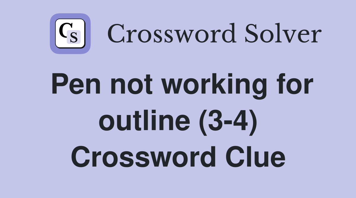 Pen not working for outline (3-4) Crossword Clue